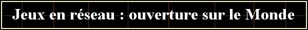 Tableau Jeux en rseau.gif (3757 octets)